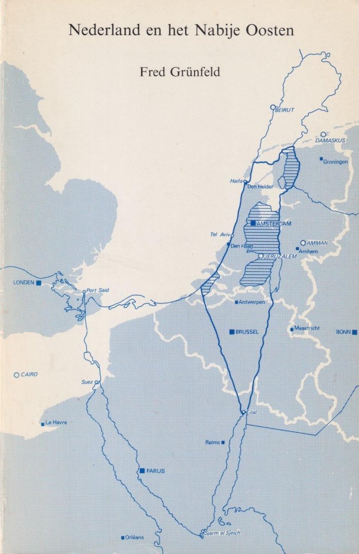 Grünfeld, Fred - Nederland en het Nabije Oosten: De Nederlandse rol in de internationale politiek ten aanzien van het Arabisch-Israëlisch conflict 1973-1982