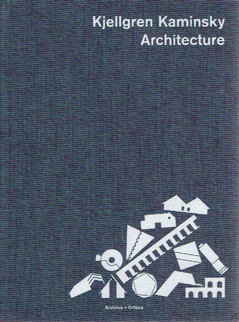 KJELLGREN KAMINSKY - Kjellgren Kaminsky Architecture. [Texts by Christer Larsson, Hans Ibelings, Ylva Frid].