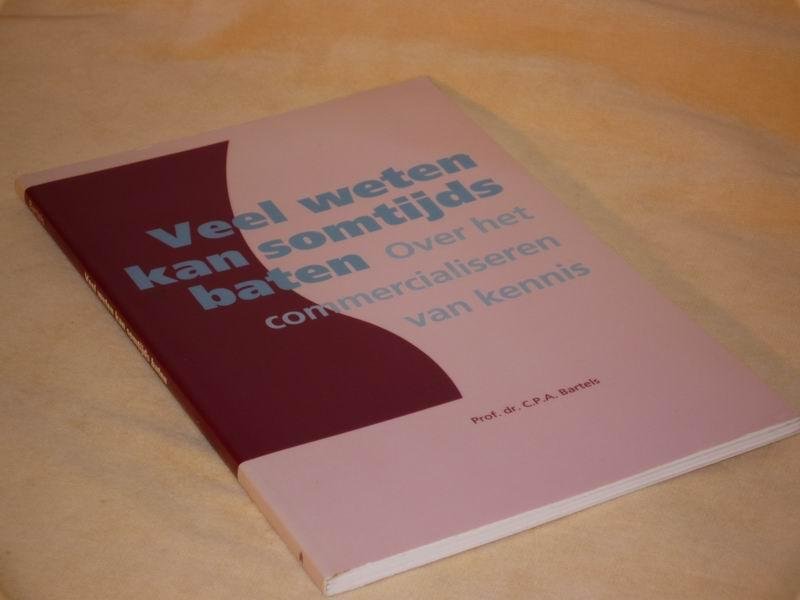 Bartels C.P.A. - Veel weten kan somtijds baten. over het commercialiseren van kennis