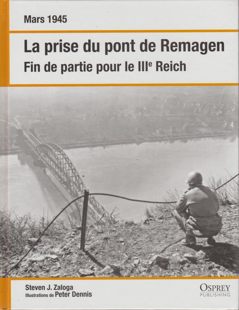 Zalago, Steven J. - Mars 1945  La prise du pont de Remagen. Fin de partie pour le IIIe Reich
