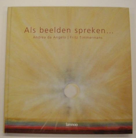 ANGELO, ANDREA DA &  FRITZ TIMMERMANS. - Als beelden spreken... [Schilderijen, keramiek & Poézie, Proza].