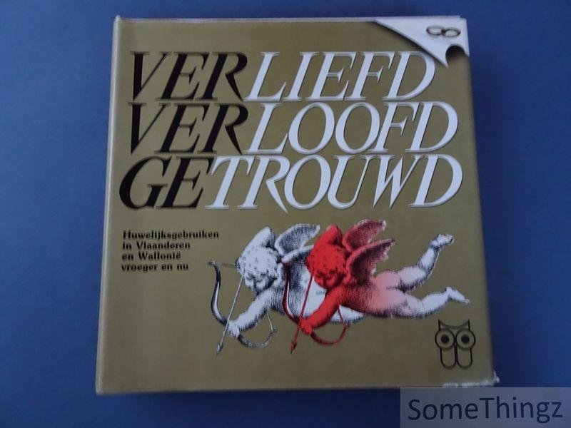 Stefaan Top en Marisa Van Huffel. - Verliefd, verloofd, getrouwd. huwelijksgebruiken in Vlaanderen en Wallonië vroeger en nu. [Met ex libris van Stefaan Top]