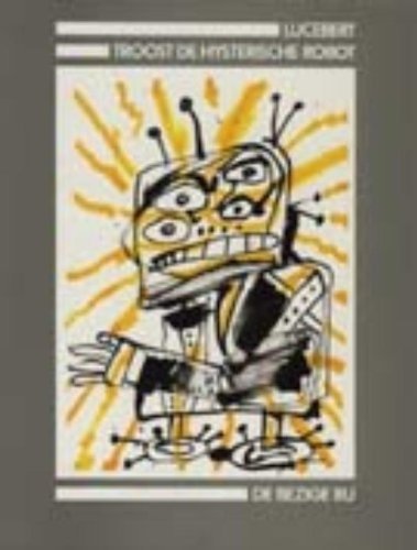 Lucebert - Troost de hysterische robot: Gedichten en een oratorium (Dutch Edition)