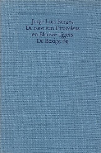 JORGE LUIS BORGES - De roos van Paracelsus en Blauwe tijgers