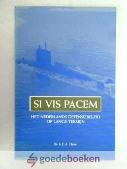 Dake, Dr. A.C.A. - Si Vis Pacem  --- Het Nederlands defensiebeleid op lange termijn