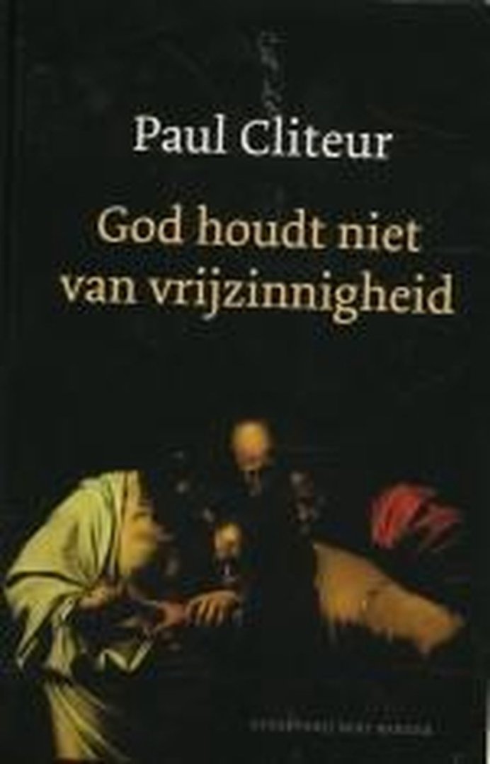 Cliteur, P. - God Houdt Niet Van Vrijzinnigheid