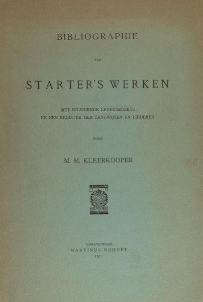 Starter - Kleerkooper, . - Bibliographie van Starter's werken. Met inleidende levensschets en een register der zangwijzen en liederen