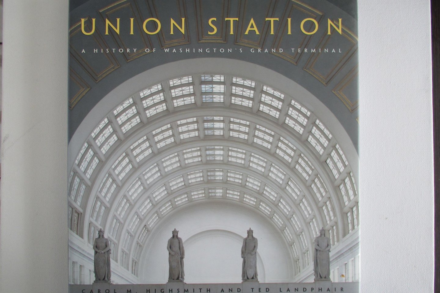 Highsmith, Carol M. en Ted Landphair - Union Station - a history of Washington's grand terminal - spoorwegen