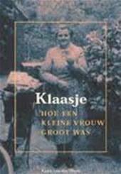 WAALS, KLARA VAN DE - Klaasje. Hoe een kleine vrouw groot was. drie en een halfjaar Joodse onderduikers.
