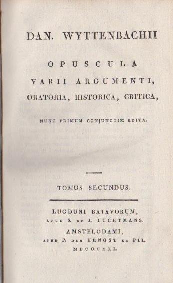 Wyttenbach, [Daniel Albert] - Dan. Wyttenbachii opuscula varii argumenti, oratoria, historica, critica. Nunc primum conjunctim edita. Tomus secundus (1 Vol. of 2).