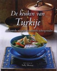 MUSTOE, SALLY. - De keuken van Turkije. Authentieke recepten en culturele achtergronden.