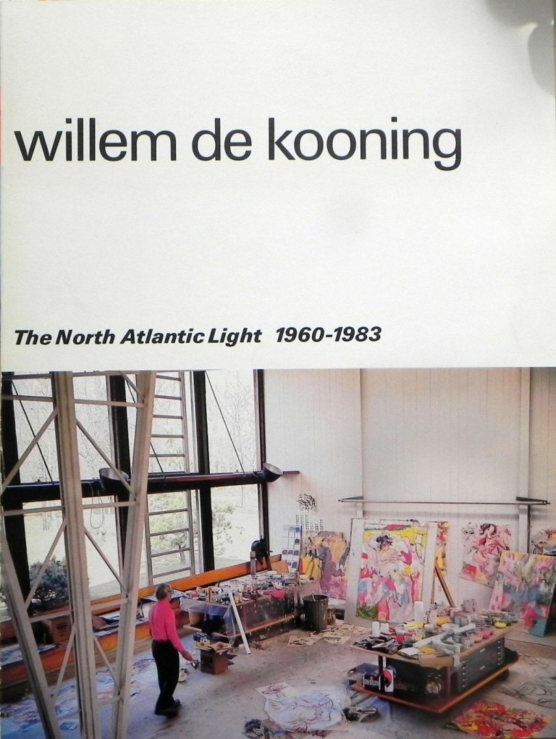 Willem de Kooning. - Willem de Kooning. The North Atlantic light 1960-1983.