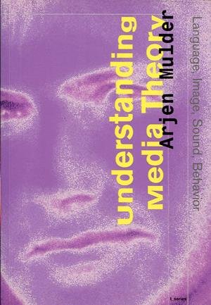 Mulder, Arjen - Understanding Media Theory  - Language, Image, Sound, Behaviour