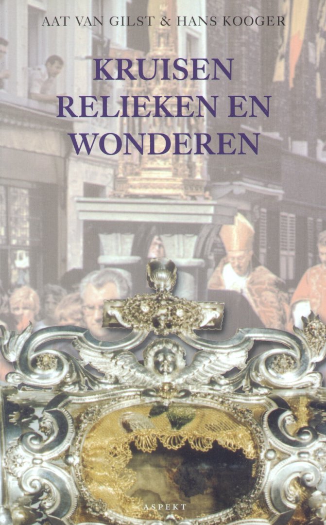 Gilst, Aat van / Kooger, Hans - Kruisen, relieken en wonderen