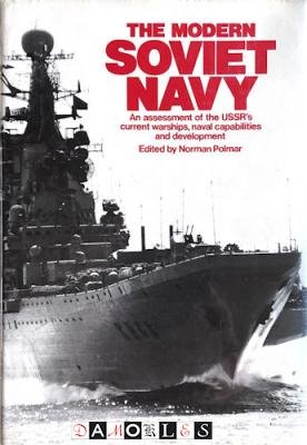 Norman Polmar - The Modern Soviet Navy. An Assessment of the U.S.S.R.'s Current Warships, Naval Capabilities and Development