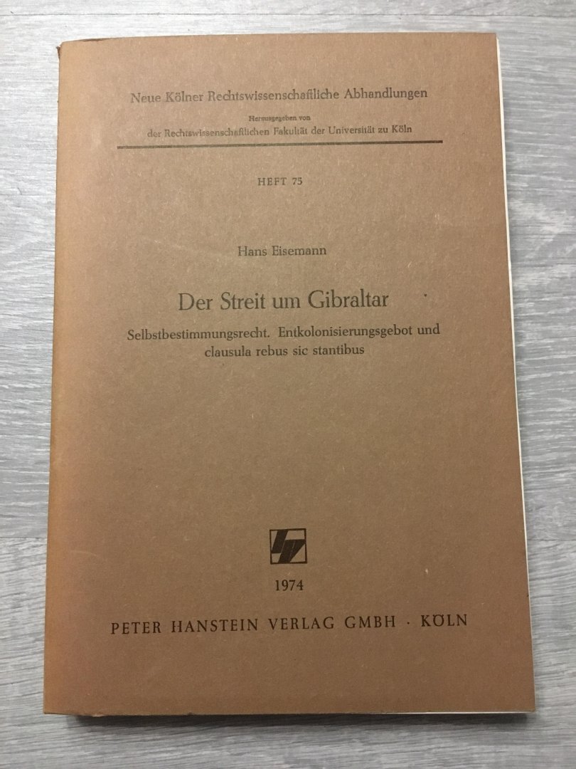 Hans Eisemann - Der streit um Gibraltar, selbstbestimmungsgerecht, Entkolonisierunhsgebot und clausula rebus sic stantibus