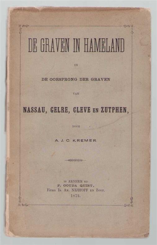 Kremer, A.J.C. - De graven in Hameland en de oorsprong der graven van Nassau, Gelre, Cleve en Zutphen