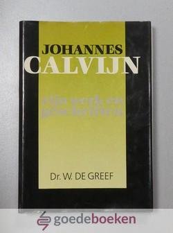 Greef, Dr. W. de - Johannes Calvijn --- Zijn werken en geschriften
