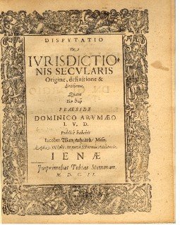 Arumaeus, Dominicus. - Disputatio De Iurisdictionis Secularis Origine, definitione & divisione.