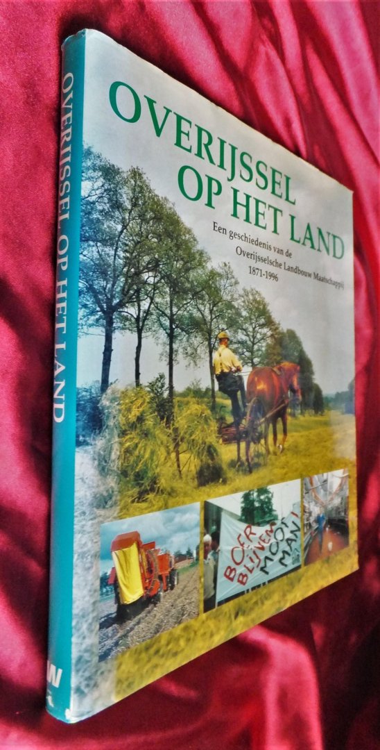 Coster, Wim - OVERIJSSEL OP HET LAND een geschiedenis van de overijsselsche  landbouw  maatschappij 1871-1996