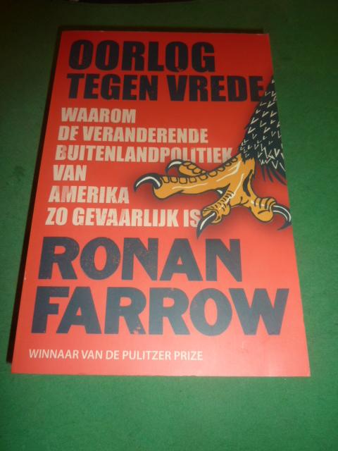 Farrow, Ronan - Oorlog tegen vrede    Waarom de veranderende buitenlandpolitiek van Amerika zo gevaarlijk is voor de wereld