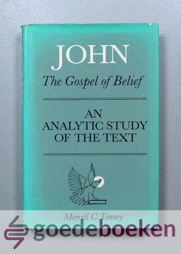 Tenney, Merrill C. - John: The Gospel of Belief --- An Analytic Study of the text