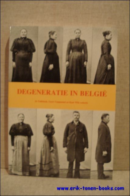 Jo Tollebeek, Geert Vanpaemel, Kaat Wils. - Degeneratie in Belgie (1860-1940). Een geschiedenis van ideeen en praktijken.