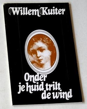 Kuiter, Willem - Onder je huid trilt de wind