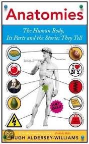 Aldersey-Williams, Hugh - Anatomies. The human body, its parts and the stories they tell