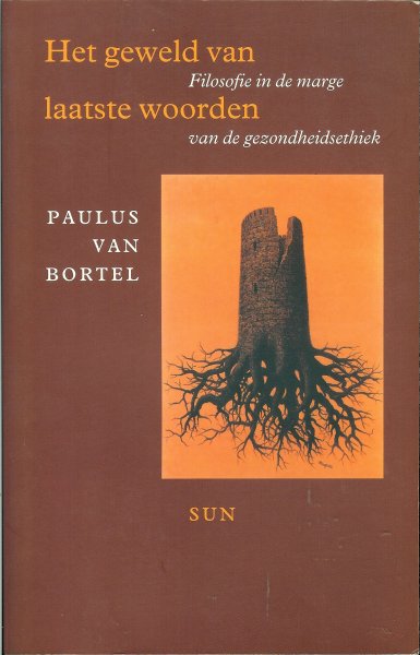 Bortel, Paulus van - Het geweld van laatste woorden / Filosofie in de marge van de gezondheidsethiek
