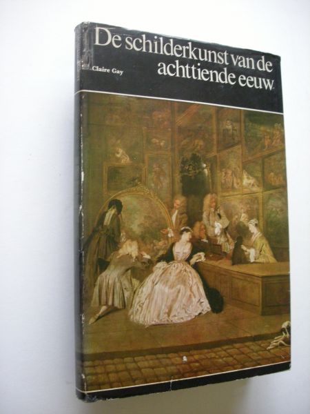 Gay, Claire, vertaald uit het Frans - De schilderkunst van de 18e eeuw