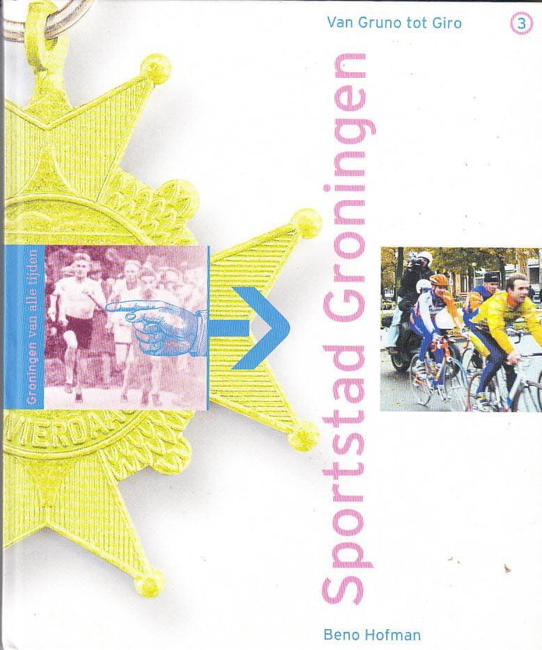 Beno Hofman - Sportstad Groningen - Van Gruno tot Giro