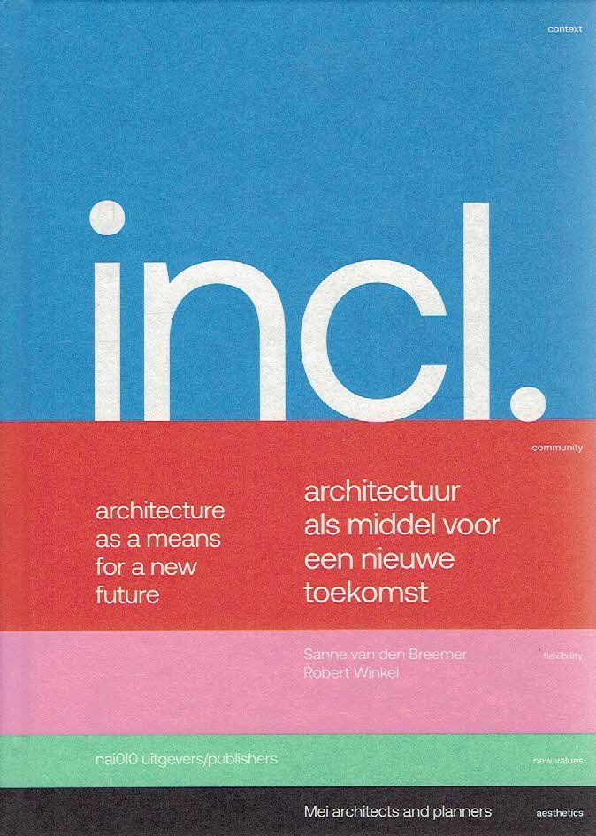 MEI - Sanne van den BREEMER & Robert WINKEL - Incl. - Architectuur als middel voor een nieuwe toekomst / Architecture as a means for a new future - Mei architects and planners.