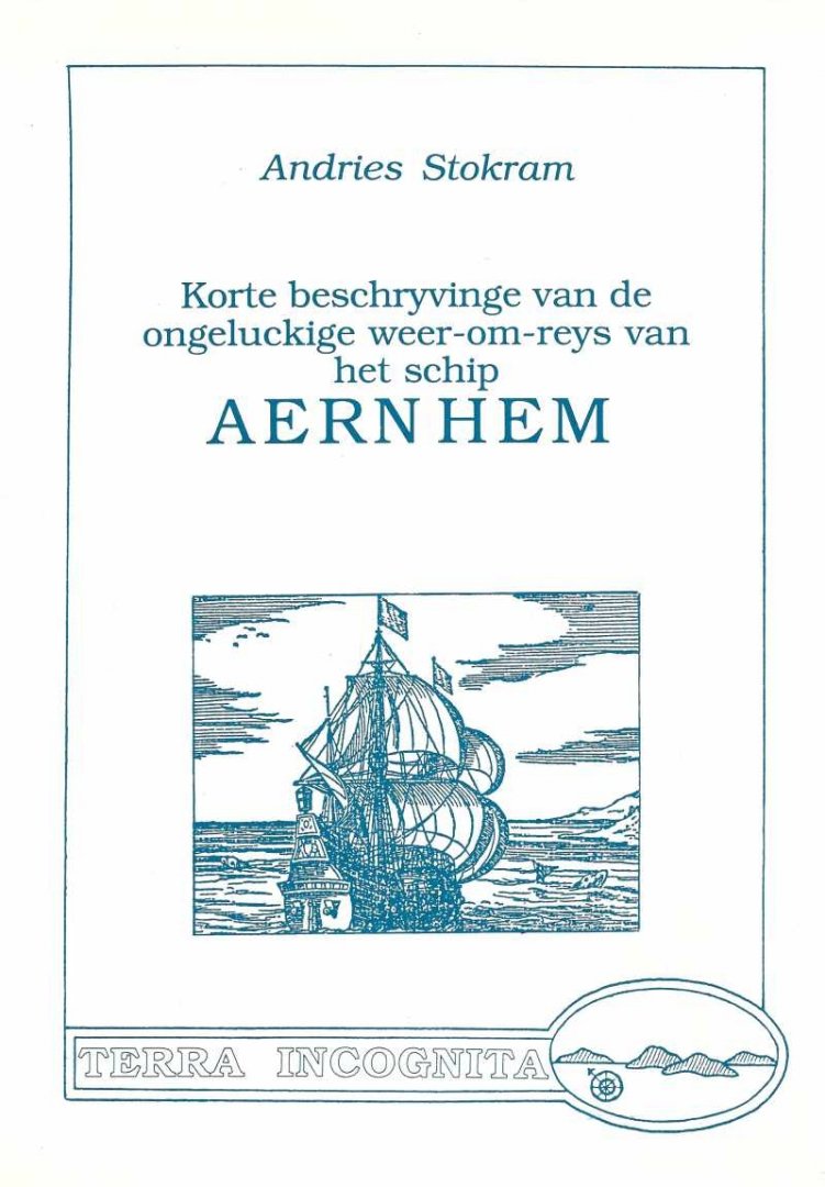 Andries Stokram (1663) - Korte beschyvinge van de ongeluckige weer-om-reys van het schip Aernhem