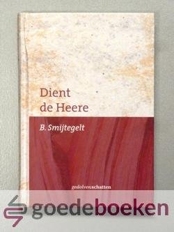 Smijtegelt, B. - Dient de Heere --- Serie Gedolven schatten