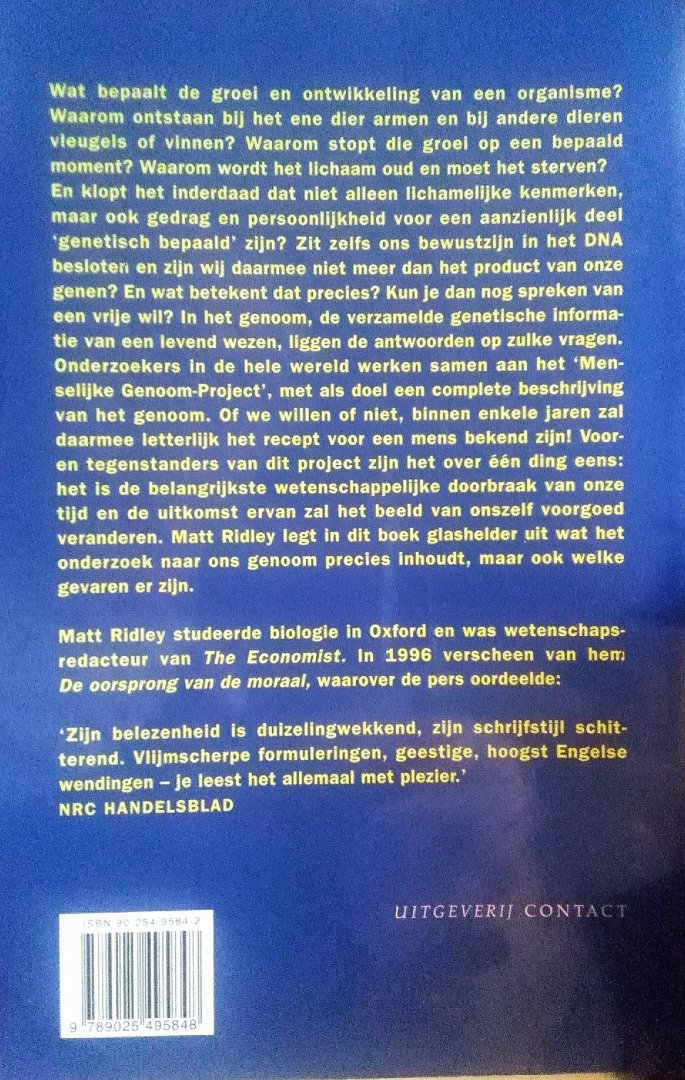 Ridley , Matt . [ isbn 9789025495848 ]  1017 - Genoom het Recept voor de Mens . ( Wat bepaalt de groei en ontwikkeling van een organisme? Waarom ontstaan bij het ene dier armen en bij andere dieren vleugels of vinnen? Waarom stopt die groei op een bepaald moment? Waarom wordt het lichaam oud en -