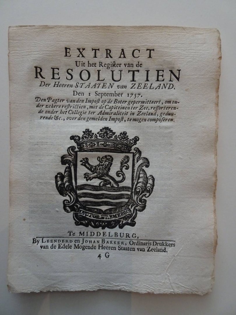  - Extract Uit het Register van de Resolutien Der Heeren Staaten van Zeeland. Den 1 September 1757. Den Pagter van den Impost op de Boter gepermitteert, om onder zekere restrictien, met de Capiteinen ter Zee, ressorterende onder het Collegie ter ...