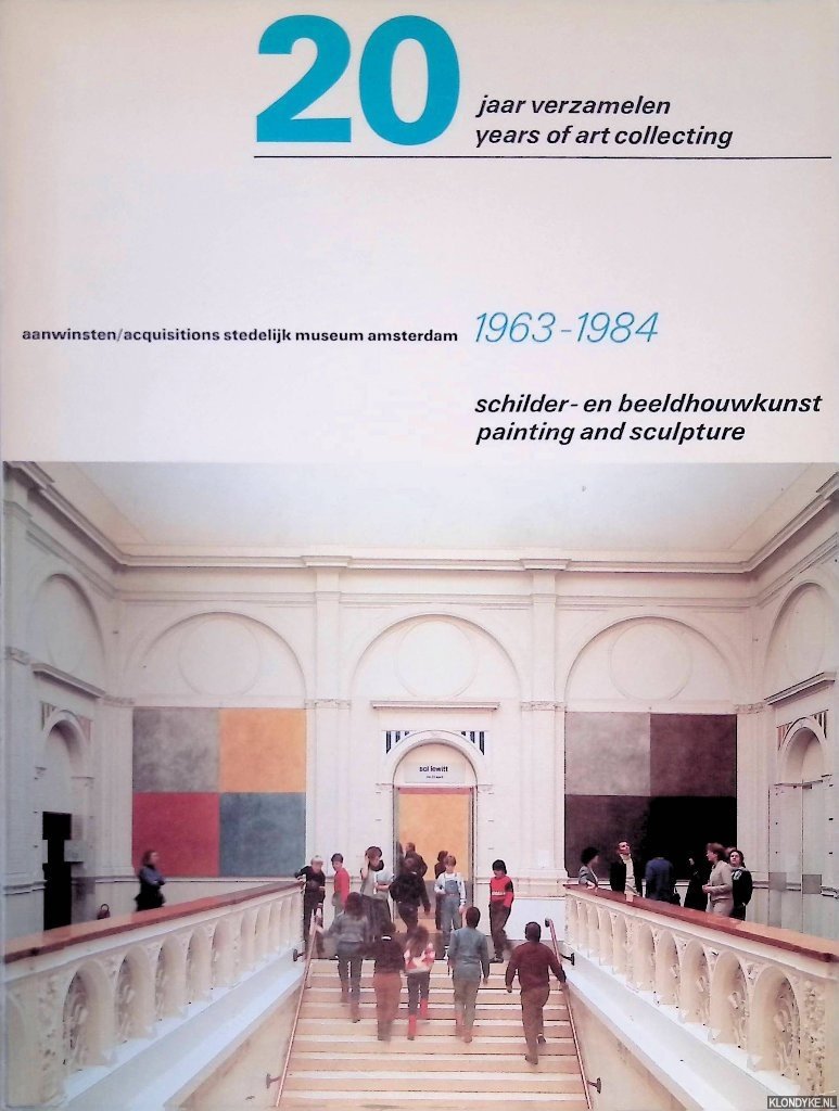 Joosten, Joop M. (samenstelling) - 20 jaar verzamelen: aanwinsten Stedelijk Museum Amsterdam 1963-1984: schilder en beeldhouwkunst