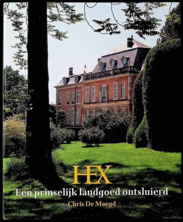 Chris De Maegd, Paul Van den Bremt - Hex - een prinselijk landgoed ontsluierd