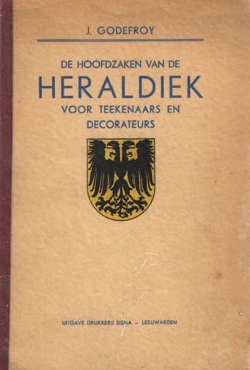 Godefroy, J. - De hoofdzaken van de heraldiek voor teekenaars en decorateurs
