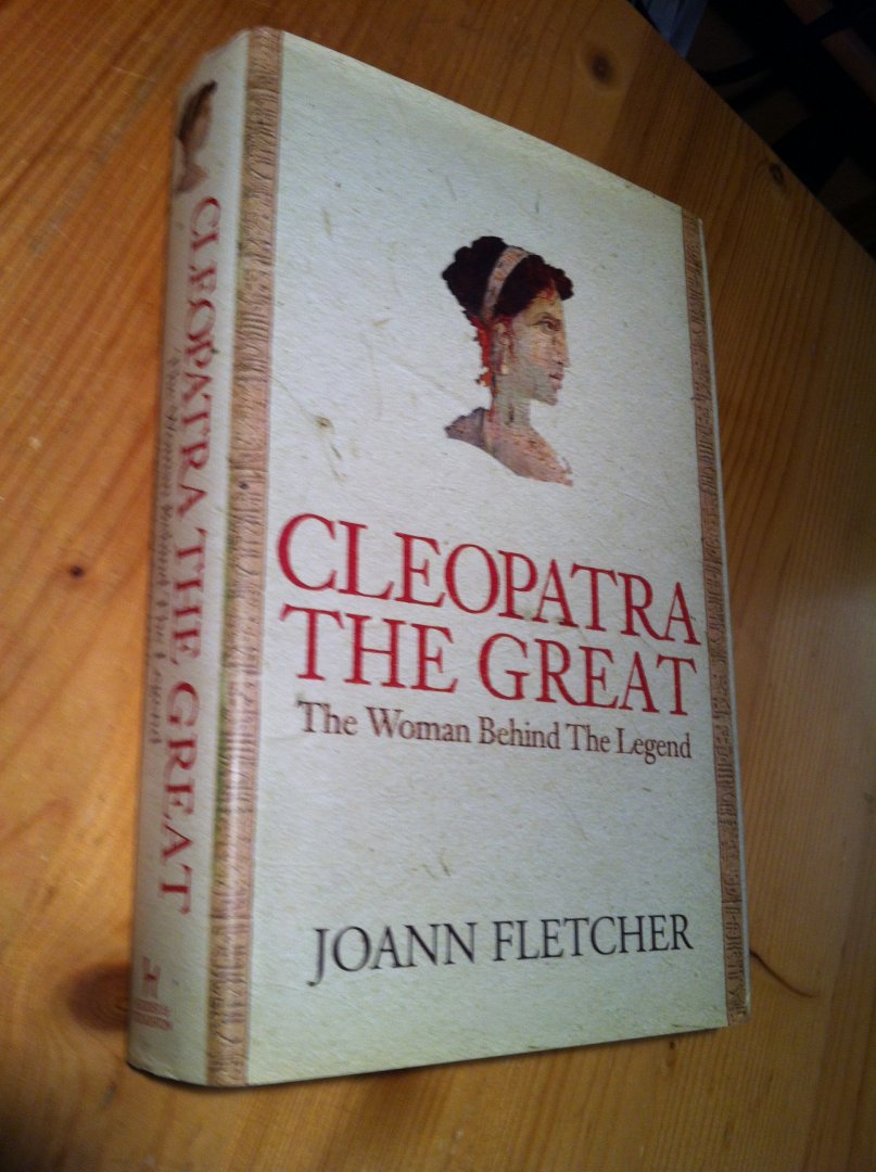 Fletcher, Joann - Cleopatra the Great - the woman behind the legend