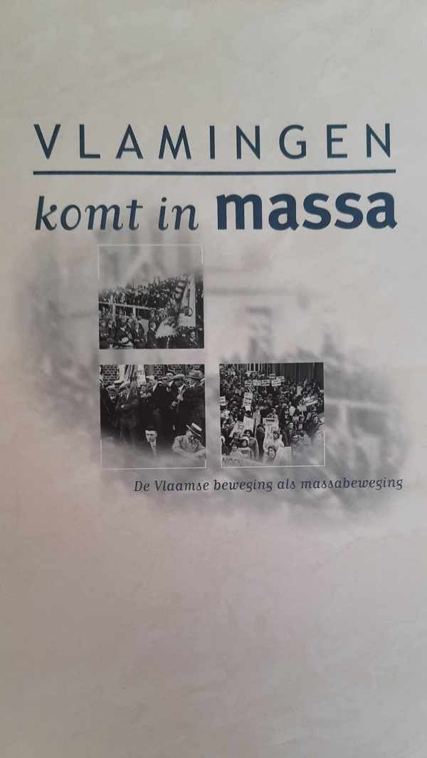 LEEMANS Guy, BOEVA Luc, DENECKERE Gita, BECK Annelies, DE WEVER Bart, DE WEVER Bruno, WILS Lode, e.a. - Vlamingen komt in massa. De Vlaamse beweging als massabeweging