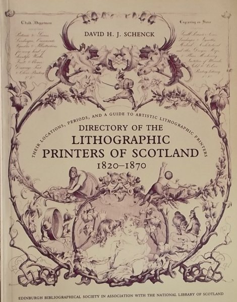 Schenck, David H.J. - Directory of the Lithographic Printers of Scotland 1820-1870: Their Locations, Periods, and a Guide to Artistic Lithographic Printers