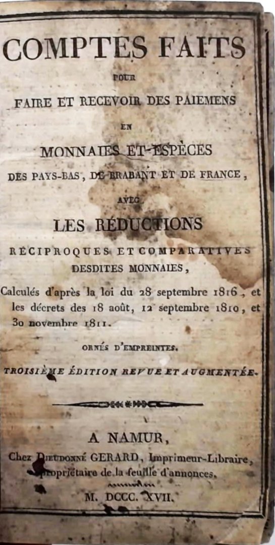  - Comptes faits pour faire et recevoir des paimens en monnaies et-espèces des Pays-Bas, de Brabant et de France avec les reductions