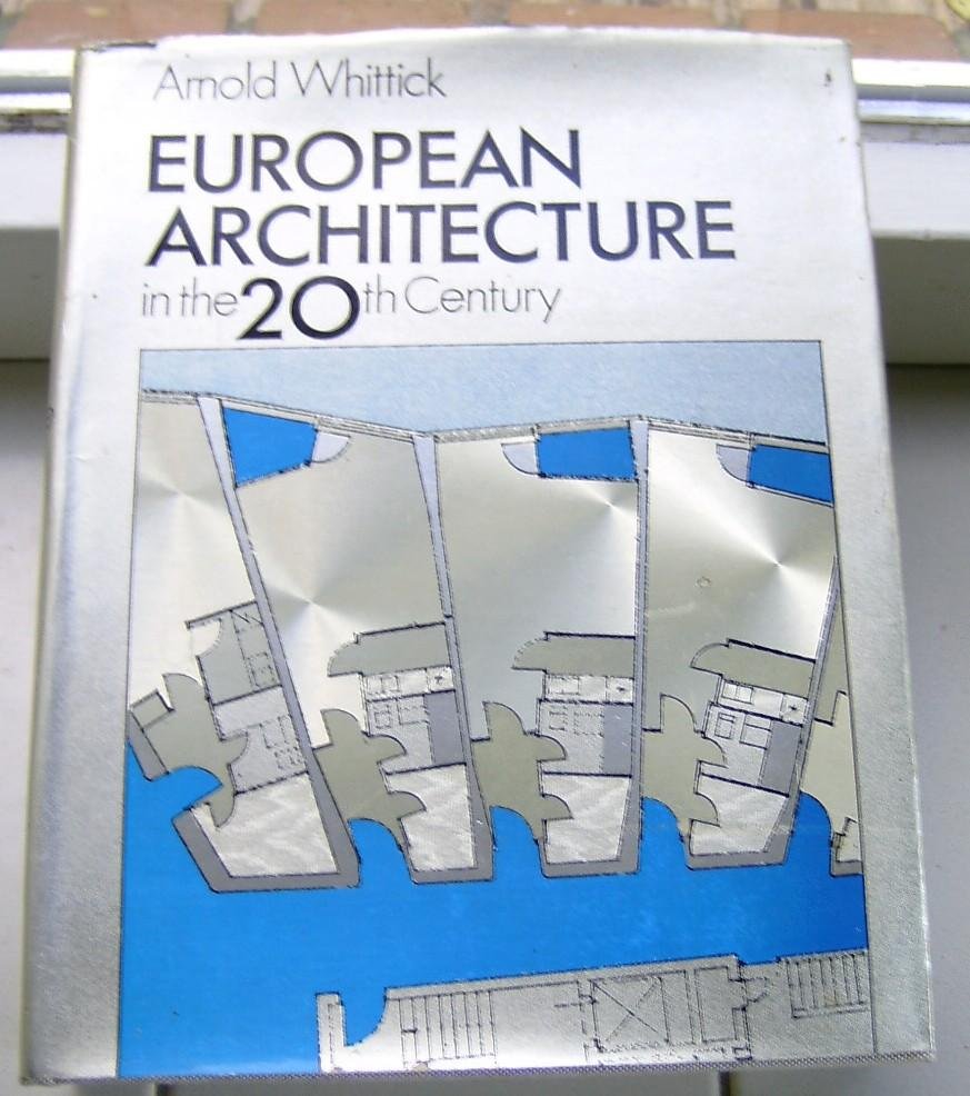 Whittick, Arnold - European Architecture in the 20th Century