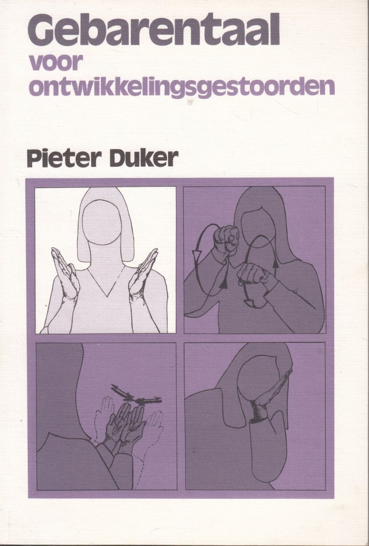 Duker - Gebarentaal voor ontwikkelingsgestoorden : een systematische instructie voor het aanleren van gebaren en andere vormen van communicatie bij zwakzinnige en autistische personen