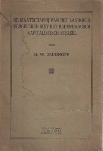 Zuidhoff, H.W. - De maatschappij van het landgeld vergeleken met het hedendaagsch kapitalistisch stelsel