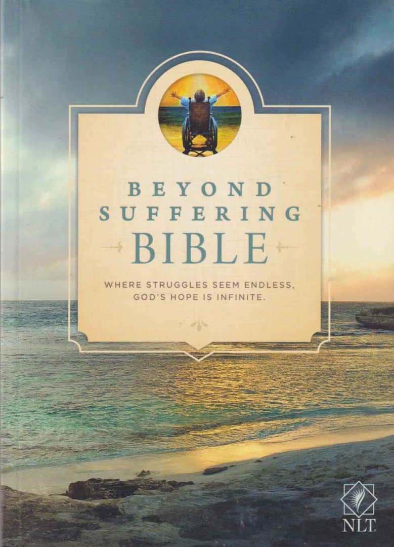  - Beyond Suffering Bible: Where Struggles Seem Endless, God's Hope Is Infinite