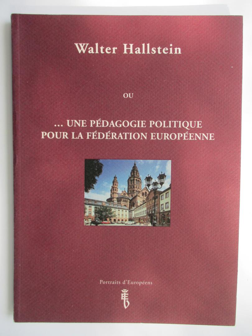 Fragniere, G. - Walter Hallstein ov--- une pedagogie politique pour la federation Europeenne