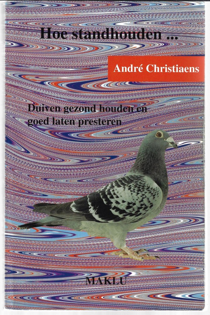Christiaens, André - Hoe standhouden ... Deel II - duivensport -Duiven gezond houden en goed laten presteren